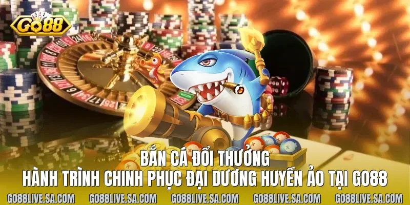 Bắn Cá Đổi Thưởng