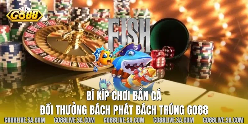 Bí kíp chơi Bắn cá đổi thưởng