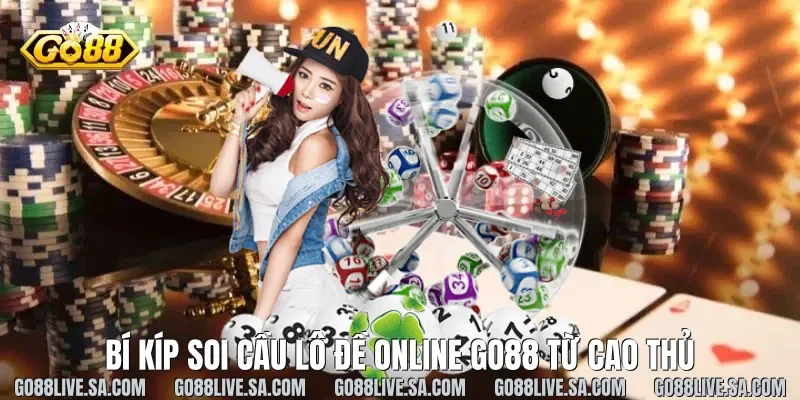 Bí kíp soi cầu lô đề online Go88 từ cao thủ
