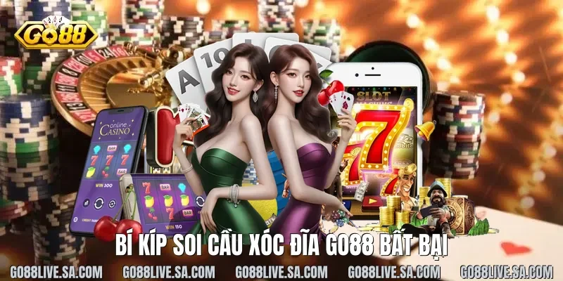 Bí kíp soi cầu xóc đĩa Go88 bất bại