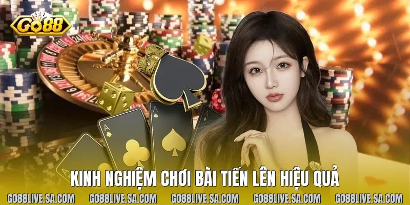 Kinh Nghiệm Chơi Bài Tiến Lên Hiệu Quả