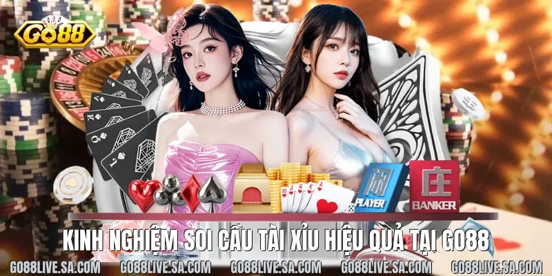 Kinh nghiệm soi cầu tài xỉu hiệu quả tại Go88