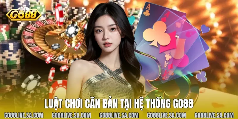 Luật chơi căn bản tại hệ thống Go88