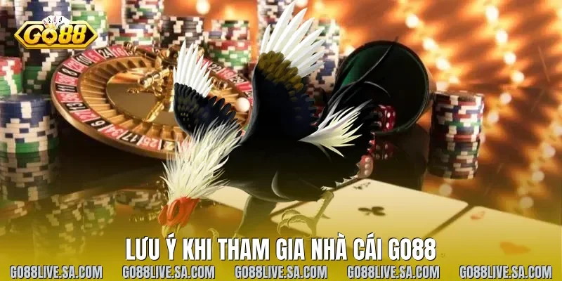 Lưu ý khi tham gia nhà cái Go88
