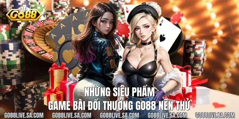 Những siêu phẩm game bài đổi thưởng Go88 nên thử