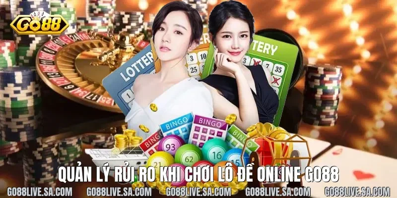 Quản lý rủi ro khi chơi lô đề online Go88