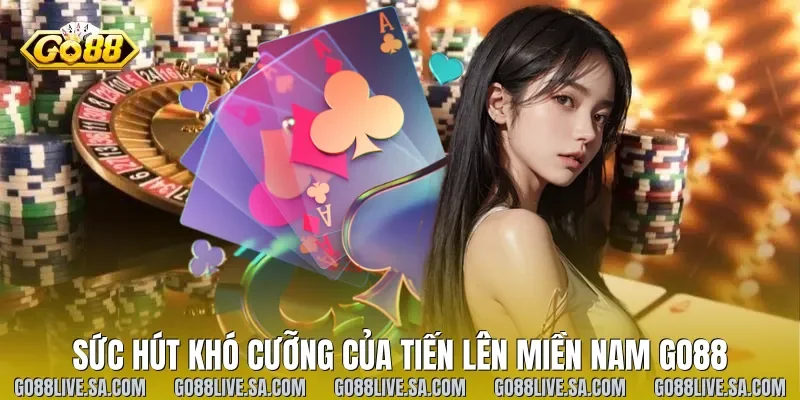 Sức hút khó cưỡng của Tiến lên miền nam Go88