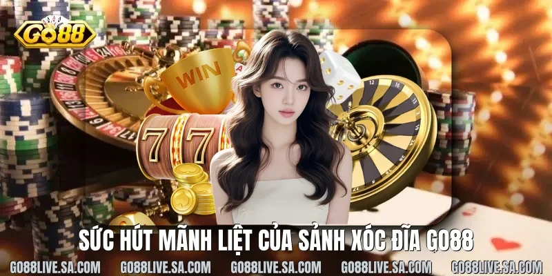 Sức hút mãnh liệt của sảnh Xóc đĩa Go88