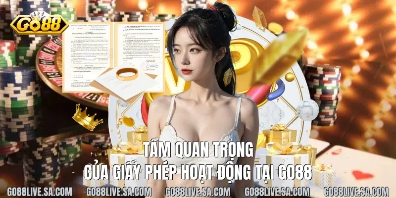 Tầm quan trọng của giấy phép hoạt động tại Go88