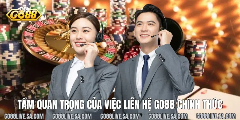Tầm quan trọng của việc Liên hệ Go88 chính thức