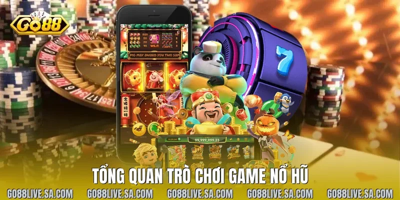 Tổng quan trò chơi game nổ hũ