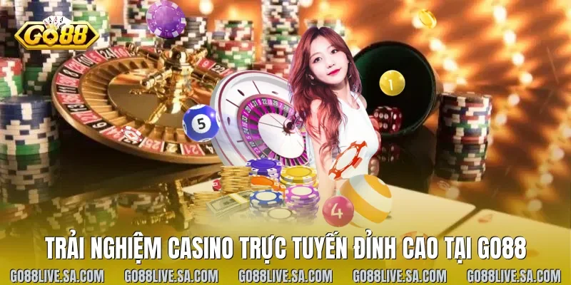 Trải nghiệm Casino trực tuyến đỉnh cao tại Go88